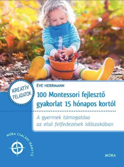 100 MONTESSORI FEJLESZTÕ GYAKORLAT 15 HÓNAPOS KORTÓL