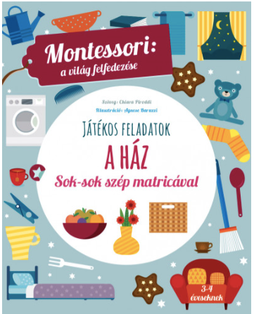 A HÁZ - MONTESSORI: A VILÁG FELFEDEZÉSE (JÁTÉKOS FELADATOK)